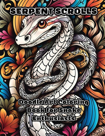 Serpent Scrolls: Doodle Art Coloring Book for Snake Enthusiasts Serpent Scrolls: Doodle Art Coloring Book for Snake Enthusiasts