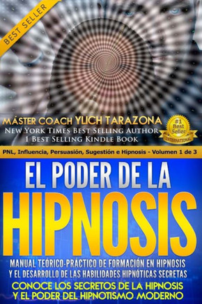 El Poder de la HIPNOSIS: Manual Teórico-Práctico de Formación en HIPNOSIS Y el Desarrollo de las Habilidades Hipnóticas Secretas (PNL Aplicada, ... Hipnosis - Volumen 1 de 3) (Spanish Edition) - 9781981502356