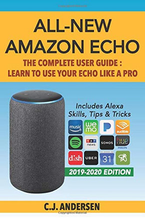 All-New Amazon Echo - The Complete User Guide: Learn to Use Your Echo Like A Pro (Alexa & Amazon Echo (3rd Gen) Setup and Tips)