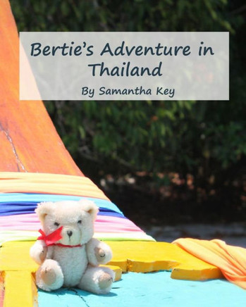 Bertie's Adventure in Thailand (Bertie the Travelling Bear)