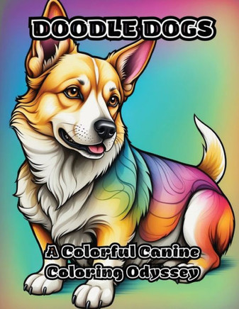 Doodle Dogs: A Colorful Canine Coloring Odyssey