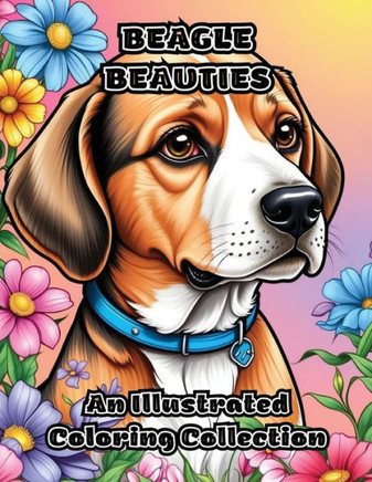 Beagle Beauties: An Illustrated Coloring Collection
