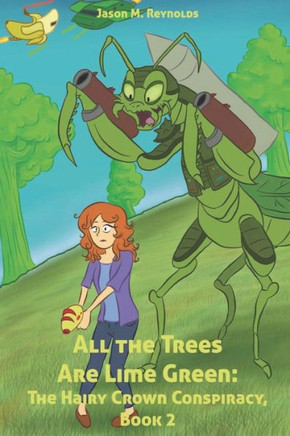 All the Trees Are Lime Green: The Hairy Crown Conspiracy, Book 2