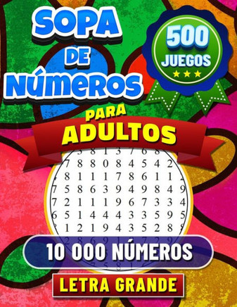 500 Sopa de N?eros: Letra Grande. Soluciones Incluidas. Rompecabezas de B?queda de N?eros para Adultos. 500 Juegos con 10 000 N?eros Pa