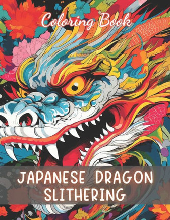 Japanese Dragon Slithering Coloring Book: 100+ Unique and Beautiful Designs