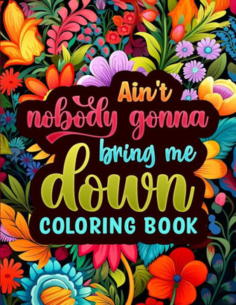 Ain't Nobody Gonna Bring Me Down Coloring Pages