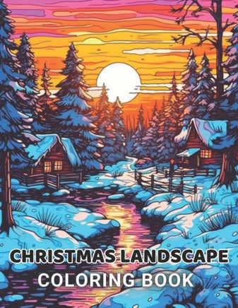 Christmas Landscape Coloring Book for Adult: 100+ High-Quality and Unique Coloring Pages For All Fans