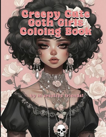 Creepy Cute Goth Girls Coloring Book: a goth coloring book for adults and teens. 50 pretty pastel gothic girls to color!