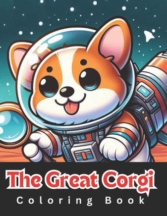 The Great Corgi Coloring Book: 50 fun illustrations of corgis for kids and adults