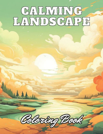 Calming Landscape Coloring Book: 100+ High-Quality Coloring Pages for All Ages