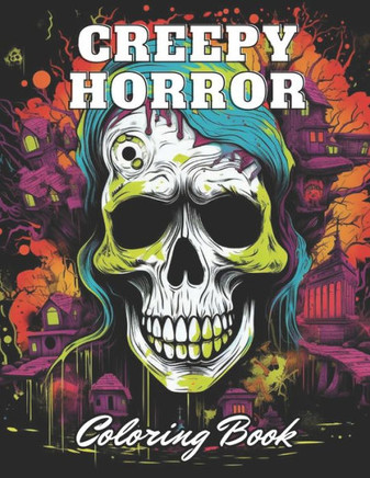 Creepy Horror Coloring Book for Adults: High Quality +100 Adorable Designs for All Ages