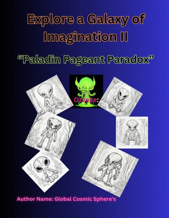 Explore a Galaxy of ALIEN'S Imagination II: ""Paladin Pageant Paradox""