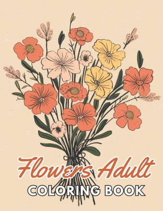 Flowers Adult Coloring Book: High Quality and Unique Coloring Pages