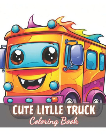 Cute Little Truck Coloring Book: New and Exciting Designs