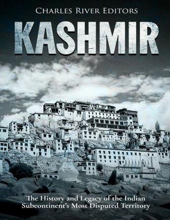 Kashmir: The History and Legacy of the Indian Subcontinent?s Most Disputed Territory - 9781981979097