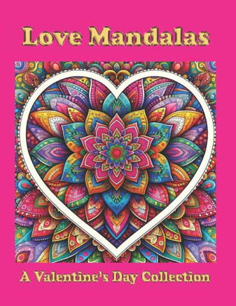 Love Mandalas: A Valentine's Day Collection