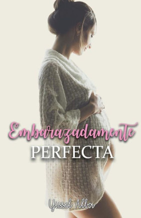 Embarazadamente Perfecta (Spanish Edition)