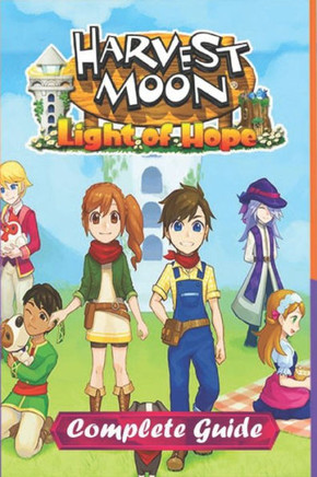 Harvest Moon: Light of Hope Complete Guide and Walkthrough