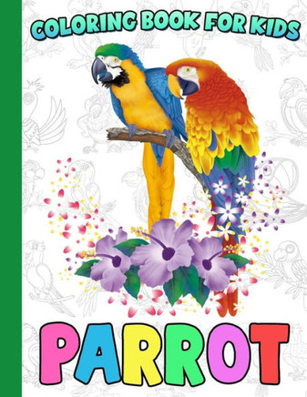 Parrot Coloring Book For Kids: Parrot Coloring Pages With Awesome Artistic Illustrations For Fans