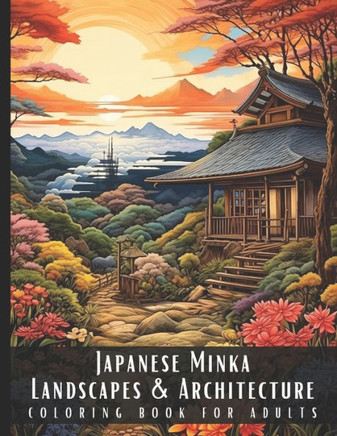 Japanese Minka Landscapes & Architecture Coloring Book for Adults: Beautiful Nature Landscapes Sceneries and Foreign Buildings Coloring Book for Adult