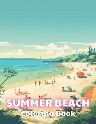Summer Beach Coloring Book for Adults: 100+ Unique and Beautiful Designs for All Fans