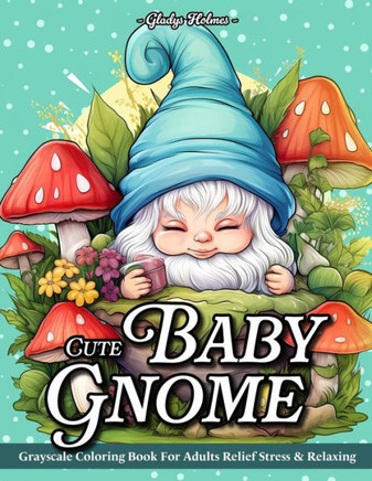 Cute Baby Gnome: Adult Coloring Books Grayscale Gnomes Baby Adorable Designs For Stress Relief And Relaxation