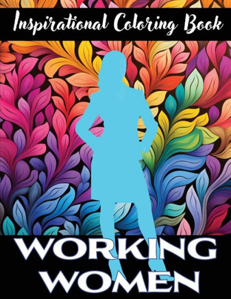 Inspirational Coloring Book for Working Women: Positive Affirmations and Empowering Words for Women in Business, Entrepreneurs and Home-Makers