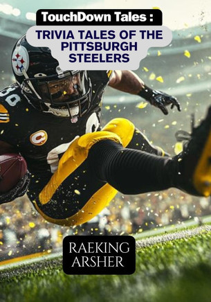 Touchdown Tales: Trivia Tales of the Pittsburgh Steelers