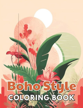 Boho Style Coloring Book: New and Exciting Designs Suitable for All Ages