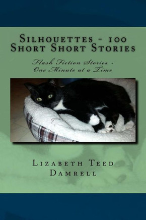 Silhouettes - 100 Short Short Stories: Flash Fiction Stories - One Minute At A Time