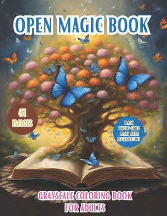 Open Magic Book. Grayscale Coloring Book For Adults: Discover The Enchanting World Of Magic And Mystery With Mythical Creatures, Fantasy Landscapes, A