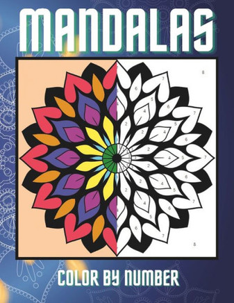 Color By Number Mandalas for Adults Coloring Book: Easy Simple Bold Large Print Patterns for Stress Relief and Relaxation