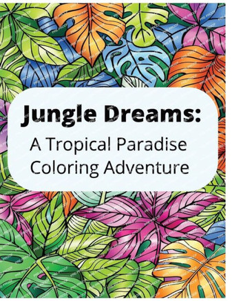 Jungle Dreams: A Tropical Paradise Coloring Adventure: Adult Coloring book of Tropical plants