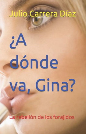 ¿A dOnde va, Gina?: La rebeliOn de los forajidos (Spanish Edition)