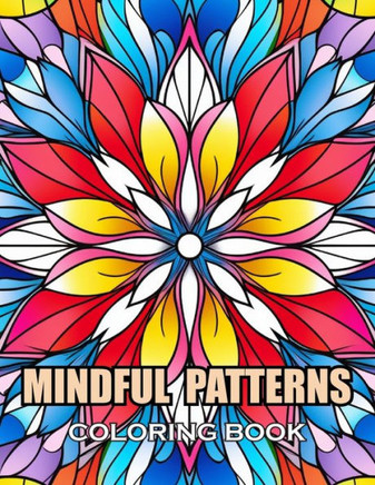Mindful Patterns Coloring Book: 100+ Coloring Pages for Adults and Teens