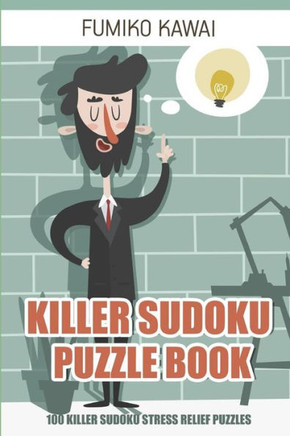 Killer Sudoku Puzzle Book: 100 Killer Sudoku Stress Relief Puzzles (Killer Sudoku Puzzles)
