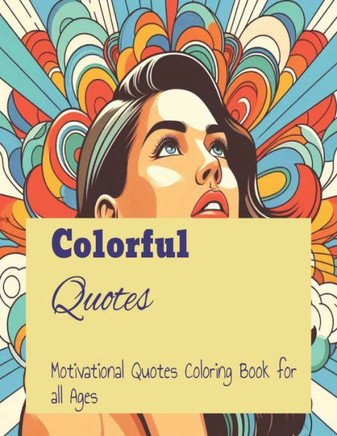 Colourful Quotes: Motivational Coloring Book for all Ages