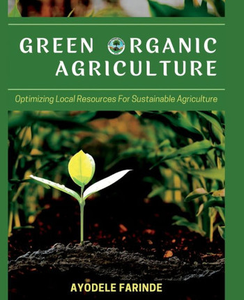 Green Organic Agriculture: Optimizing Local Resources for Sustainable Agriculture Green Organic Agriculture: Optimizing Local Resources for Sustainable Agriculture