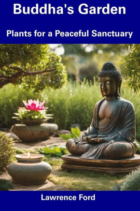 Buddha's Garden: Plants for a Peaceful Sanctuary