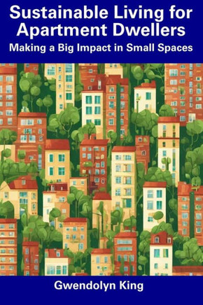 Sustainable Living for Apartment Dwellers: Making a Big Impact in Small Spaces