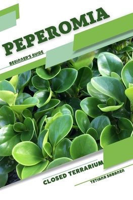 Peperomia: Closed terrarium, Beginner's Guide