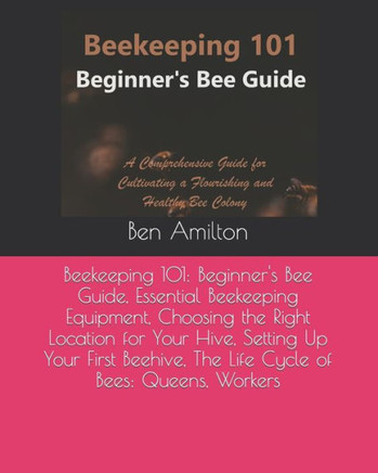 Beekeeping 101: Beginner's Bee Guide, Essential Beekeeping Equipment, Choosing the Right Location for Your Hive, Setting Up Your First