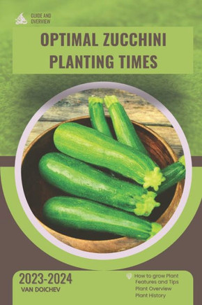 Optimal Zucchini Planting Times: Guide and overview