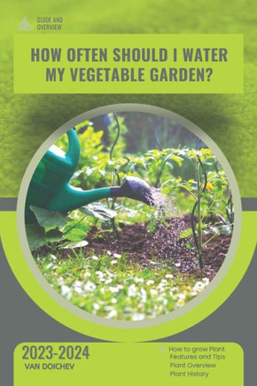 How often should I water my vegetable garden?: Guide and overview