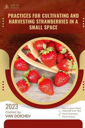Practices for cultivating and harvesting strawberries in a small space: Guide and overview