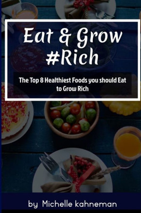 Eat and Grow Rich: The Top 8 Healthiest Foods You Should Eat to Grow Rich