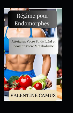 R?ime pour Endomorphes: Atteignez Votre Poids Id?l et Boostez Votre M?abolisme