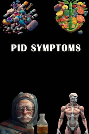PID Symptoms: Identify PID Symptoms - Understand Pelvic Inflammatory Disease and Seek Medical Care!