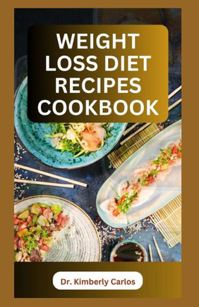 Weight Loss Diet Recipes Cookbook: Healthy Cooking to Lose Weight and Burn Excess Fat