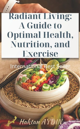 Radiant Living: A Guide to Optimal Health, Nutrition, and Exercise